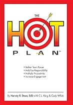 The Hot Plan: Bolster Team Power, Mobilize Responsibility, Multiply Productivity, Increase Engagement