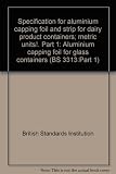 Specification for aluminium capping foil and strip for dairy product containers; metric units!. Part 1 : Aluminium capping foil for glass containers