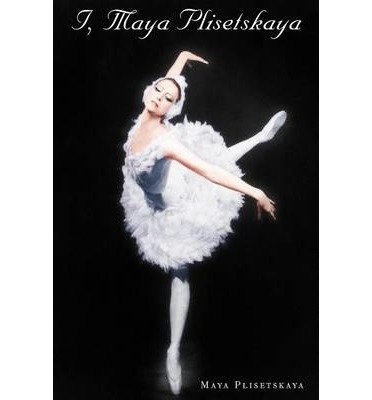 [(I, Maya Plisetskaya)] [Author: Maya Plisetskaya] published on (September, 2010)