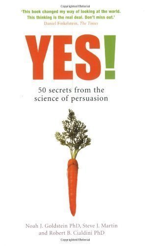 Yes! 50 Secrets from the Science of Persuasion by Noah J. Goldstein, Steve J. Martin, Robert B. Cialdini 1st (first) Thus Edition (2007)