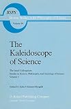 The kaleidoscope of science : the Israel Colloquium: Studies in History, Philosophy and Sociology of Science, volume 1