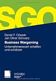 Business Wargaming: Unternehmenswert schaffen und schützen (uniscope. Publikationen der SGO Stiftung)