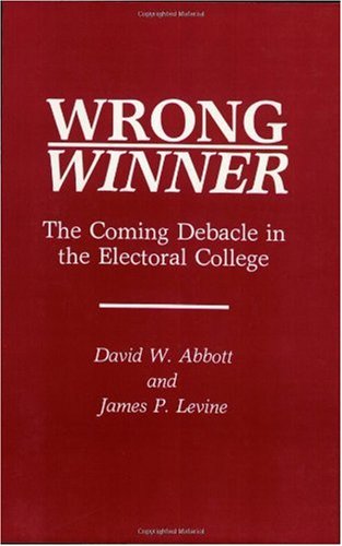 Wrong Winner: The Coming Debacle in the Electoral College