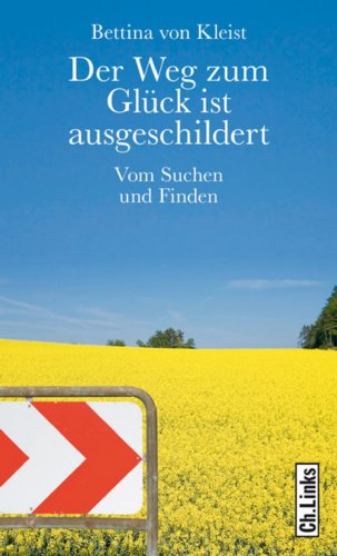 Der Weg zum Glück ist ausgeschildert: Vom Suchen und Finden (German Edition)