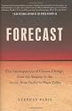 Forecast: The Consequences of Climate Change, from the Amazon to the Arctic, from Darfur to Napa Valley