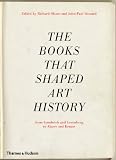 The books that shaped art history : from Gombrich and Greenberg to Alpers and Krauss