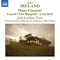 Ireland: Piano Concerto (Legend/ Pastoral/ Sea Idyll)