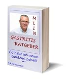 So habe ich meine chronische Gastritis geheilt (German Edition)