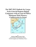 Review ICON Group International, Inc.  / The 2007-2012 Outlook for Large-Scale General Purpose Digital Computers with at Least 64 MB in Minimum Main Memory Configuration in Japan