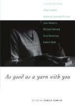 As Good as a Yarn with You: Letters between Miles Franklin, Katharine Susannah Prichard, Jean Devanny, Marjory Barnard, Flora Eldershaw and Eleanor Dark