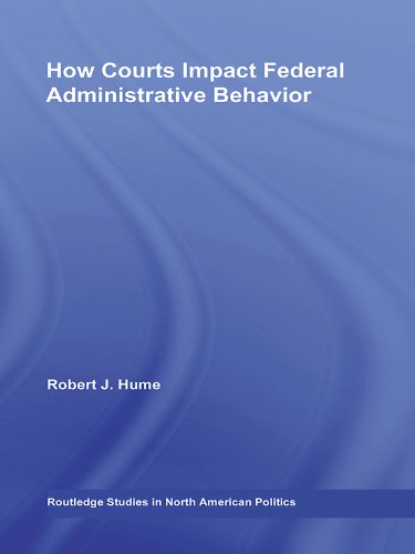 How Courts Impact Federal Administrative Behavior (Routledge Studies in North American Politics)