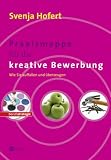 Praxismappe für die kreative Bewerbung. Wie Sie auffallen und überzeugen