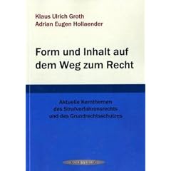 Form und Inhalt auf dem Weg zum Recht. Aktuelle Kernthemen des Strafverfahrensrechts und des Grundrechtsschutzes