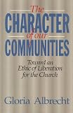 Buy : The Character of Our Communities: Toward an Ethic of Liberation for the Church
