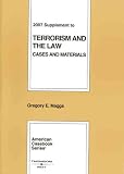 Terrorism and the Law: Cases and Materials, 2007 Supplement (American Casebooks)