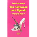 Von Hollywood nach Uganda: Kriegsverbrechen, Filmstars und andere Abscheulichkeitenvon "Klaus Bittermann"