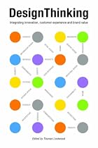 Design Thinking: Integrating Innovation, Customer Experience, and Brand Value