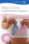 Mayo Clinic Guide to a Healthy Pregnancy