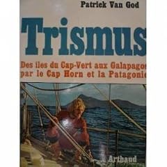 Trismus: Des iles du Cap-Vert aux Galapagos par le Cap Horn et la Patagonie (Collection... by Patrick van God