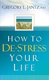 How to De-stress Your Life,
Gregory L. Jantz