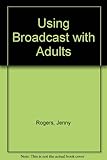 Using broadcasts with adults