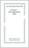 Produkt-Bild: B. Traven - Die unbekannten Jahre (Edition Voldemeer Z&uuml;rich)