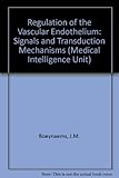 Regulation of the Vascular Endothelium: Signals and Transduction Mechanisms (Molecular Biology Intelligence Unit) Regulation of the Vascular Endothelium: Signals and Transduction Mechanisms (Molecular Biology Intelligence Unit)