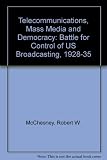 Telecommunications, mass media, and democracy : the battle for the control of U.S. broadcasting, 1928-1935