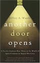 Another Door Opens: A Psychic Explains How Those in the World of Spirit Continue to Impact Our Lives
