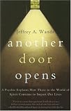 Another Door Opens: A Psychic Explains How Those in the World of Spirit Continue to Impact Our Lives
