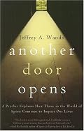Another Door Opens: A Psychic Explains How Those in the World of Spirit Continue to Impact Our Lives