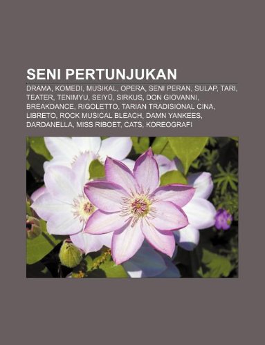 Seni pertunjukan: Drama, Komedi, Musikal, Opera, Seni peran, Sulap, Tari, Teater, Tenimyu, Seiy, Sirkus, Don Giovanni, Breakdance, Rigoletto (Indonesian Edition)