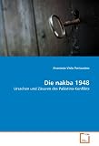 Die nakba 1948: Ursachen und Z�suren des Pal�stina-Konflikts - Anastasia-Viola Pantazakos