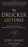 The Drucker Lectures: Essential Lessons on Management, Society and Economy The Drucker Lectures: Essential Lessons on Management, Society and Economy