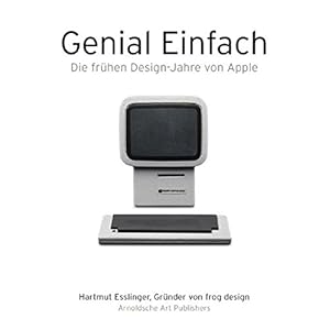 Genial Einfach: Die frühen Design-Jahre von Apple