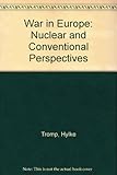 War in Europe : nuclear and conventional perspectives
