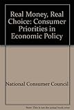 Real money, real choice : consumer priorities in economic policy : a document for discussion