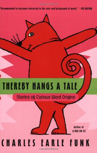 Thereby Hangs A Tale: Stories of Curious Word Origins
