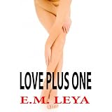 Love Plus One ~ E.M. Leya