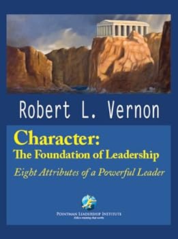 character: the foundation of leadership - robert l. vernon character: the foundation of leadership - robert l. vernon