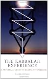 The Kabbalah Experience: The Practical Guide to Kabbalistic Wisdom