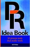 PR Idea Book: 50 Proven Tools That Really Work