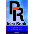 PR Idea Book: 50 Proven Tools That Really Work