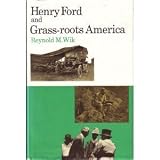Henry Ford and Grass-Roots Americapar Reynold M. Wik