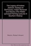 The legacy of Andrew Jackson : essays on democracy, Indian removal, and slavery