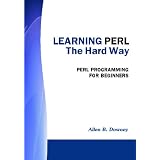 Learning PERL the Hard Way: Perl Programming for Beginners