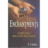 Crystal Enchantments: A Complete Guide to Stones and Their Magical Properties: A Complete Guide to Stones & Their Magical Properties (Crystals and New Age)von "D.J. Conway"