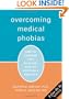 Overcoming Medical Phobias: How to Conquer Fear of Blood, Needles, Doctors, and Dentists