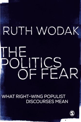 The Politics of Fear: What Right-Wing Populist Discourses Mean, by Ruth Wodak
