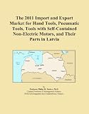The 2011 Import and Export Market for Hand Tools, Pneumatic Tools, Tools with Self-Contained Non-Electric Motors, and Their Parts in Latvia